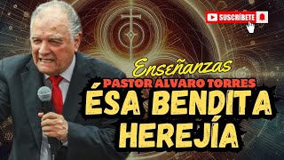 Esa bendita herejía  Pastor Álvaro Torres  Enseñanzas [upl. by Eilatan]