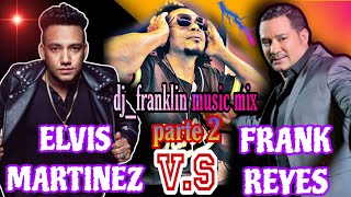 Duelo De Bachata FRANK REYES VS ELVIS MARTINEZ  mix vol3 djfranklinmusicmix de Europa pal 🌍 [upl. by Vittoria194]