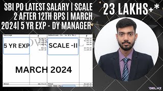 SBI PO Latest Salary March 2024  Scale 2 Deputy Manager Salary  CTC 22 LPA  12 BPS UPDATE [upl. by Naeloj]