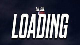 Lil Sil  Loading Lyrics [upl. by Acinej451]