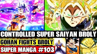 CONTROLLED SUPER SAIYAN BROLY Beast Gohan Vs Everyone Dragon Ball Super Manga Chapter 103 Spoilers [upl. by Hteb]