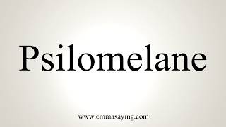 How To Pronounce Psilomelane [upl. by Eecyal]