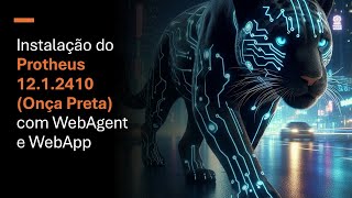 Instalação do Protheus 1212410 Onça Preta com WebAgent e WebApp  Ti Especial 0001 [upl. by Maroj]