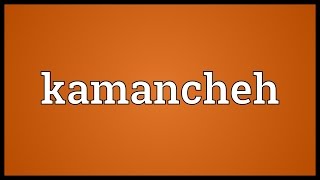 Kamancheh Meaning [upl. by Abisia]