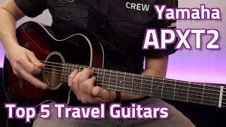 Yamaha APXT2 Demo  Top 5 Travel Guitars [upl. by Nilesoj]