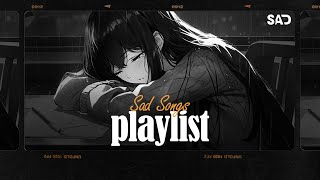 Sad Songs Playlist 🎶 Sad Songs Playlist For Broken Hearts 💔 These Songs Will Make You Cry 006 [upl. by Aicina974]