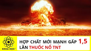 Hợp chất mới mạnh gấp 15 lần thuốc nổ TNT  Khoa học TV [upl. by Assi626]