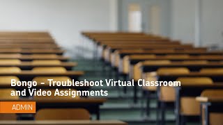 Bongo  Troubleshoot Virtual Classroom and Video Assignments  Administrator [upl. by Drus684]