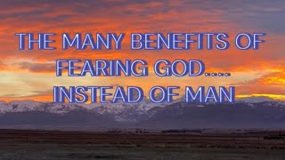 THE MANY BENEFITS OF FEARING GOD INSTEAD OF MAN [upl. by Jeana]