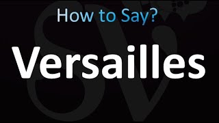 How to Pronounce Versailles correctly [upl. by Haslam]