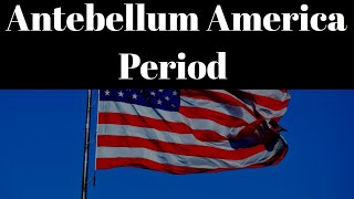 Antebellum American  Antebellum America Time period [upl. by Hoshi499]