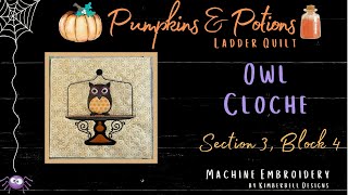 Pumpkins amp Potions Quilt 18 Owl Cloche Kimberbell Machine EmbroideryLadder Quilt [upl. by Ennairrac401]