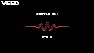 RYU B  Dropped Out Unofficial Visualizer [upl. by Anaj676]