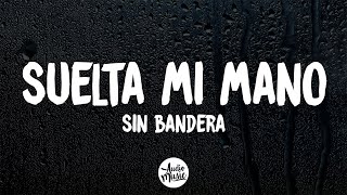 Suelta Mi Mano Letra  Sin Bandera [upl. by Harv]