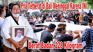 HANYA GARAGARA INI Pria TERBERAT 228 kg di BALI Pergi Untuk Selamanya [upl. by Htebyram980]