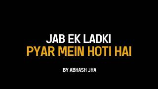 Jab Ek Ladki Pyar Mein Hoti Hai 💓  Abhash Jha Poetry  Women in Love [upl. by Mady]