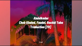 Abdelkader  Traduction Française Cheb Khaled Faudel Rachid Taha [upl. by Stillas]