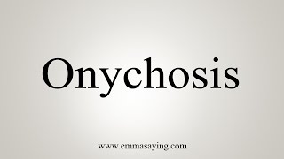 How To Say Onychosis [upl. by Yrohcaz525]