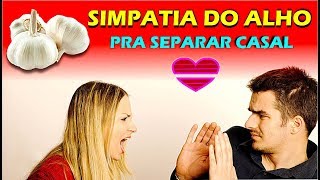 SIMPATIA DO ALHO PARA SEPARAR CASAL  SIMPATIAS PODEROSAS  SIMPATIAS PARA O AMOR [upl. by Norrabal]