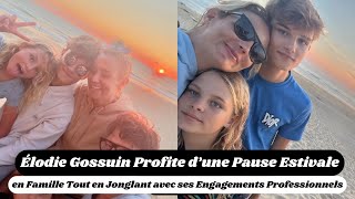 Élodie Gossuin Profite d’une Pause Estivale en Famille [upl. by Cairns150]