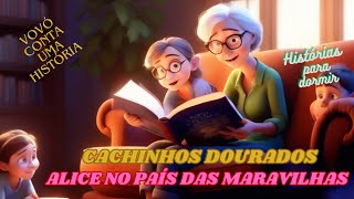 Histórias para dormir – CACHINHOS DOURADOS  ALICE NO PAÍS DAS MARAVILHAS  vid28 [upl. by Ellene]