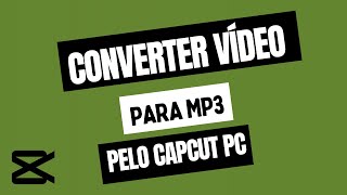 Como Converter Vídeo para MP3 no CapCut para Computador [upl. by Hapte]