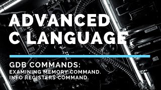 Advanced C GDB Commands Examining Memory Command Info Registers Command Disassemble functions [upl. by Imotih286]