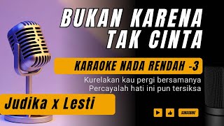 Judika x Lesti  Bukan Karena Tak cinta Karaoke Lower Key Nada Rendah 3 Ab [upl. by Lletnuahs]