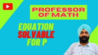 Equation Solvable For p math professor [upl. by Nelo]