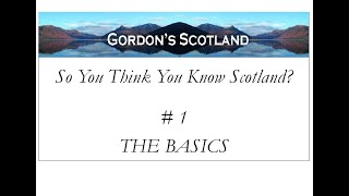 So You Think You Know Scotland  1 The Basics [upl. by Bish]