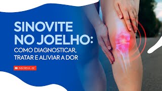 Sinovite no Joelho Como Diagnosticar Tratar e Aliviar a Dor [upl. by Irrot]