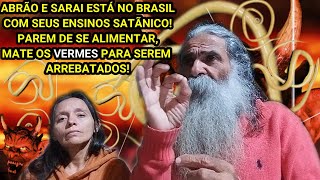 🦁ABRÃO E SARAIESTÁ NO BRASILENSINANDO SUICIDARPARE DE COMER PRA MATAR OS VERMES E SER ARREBATADOS [upl. by Collier667]