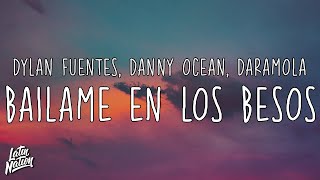 Dylan Fuentes Danny Ocean Daramola  Bailame En Los Besos LyricsLetra [upl. by Lenox294]