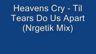 Heavens Cry  Til Tears Do Us Apart Nrgetik Mix [upl. by Moreta]