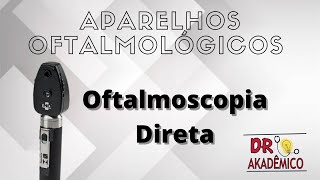 Aparelhos Oftalmológicos 25  Oftalmoscopia Direta [upl. by Ethelyn]