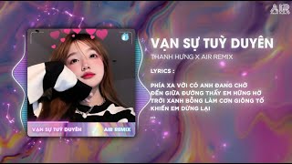 Vạn Sự Tùy Duyên AIR Remix  Thanh Hưng ♫ Phía Xa Vời Có Anh Đang Chờ Remix TikTok 2024 [upl. by Abbey448]