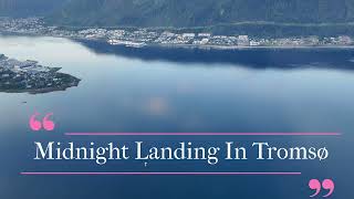 MIdnight Landing In A Scenic Place  Tromsø city in Northern Norway [upl. by Eldreda475]