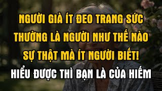 Người già ít đeo trang sức thường là người như thế nào sự thật mà ít người biết [upl. by Aicnom]