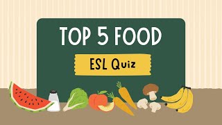 Top 5 Food Quiz  ESL QUIZ  Quiz for English learners [upl. by Silvers540]