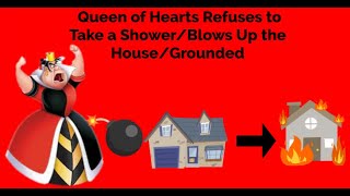 Queen of Hearts Refuses to Take a ShowerBlows Up the HouseGrounded [upl. by Eeliah233]