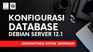 Konfigurasi Database Server MariaDB Debian 121  Administrasi Sistem Jaringan [upl. by Eninej186]