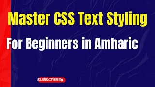 Master CSS Text Styling for Beginners in Amharic [upl. by Venditti]