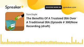 The Benefits Of A Trusteed IRA Over A Traditional IRA Episode  300New Recording draft [upl. by Kirschner]