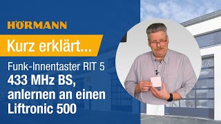 Kurz erklärt  FunkInnentaster RIT 5 433 MHz BS anlernen an einen Liftronic 500 I Hörmann [upl. by Holbrook]