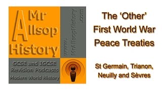 The Other WW1 Peace Treaties St Germain Trianon Neuilly Sèvres  GCSE amp IGCSE History Revision [upl. by Ennaira]