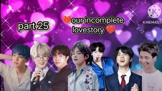 💔our incomplete lovestory💔part 25bts hindi dubbing ❤❤💜💜 [upl. by Nnayd129]