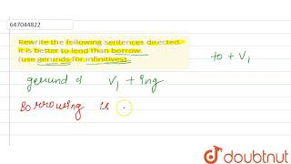 Rewrite the following sentences directed it is better to lend than borrow use gerunds for inf [upl. by Baron]