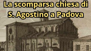 La scomparsa chiesa di SantAgostino a Padova  VenetoStoria [upl. by Leribag]