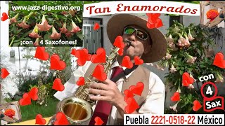 TAN ENAMORADOS  de mis 4 SAXOFONES  Saxofonista para Bodas y otros Eventos en PUEBLAMéxico [upl. by Sidwel]