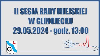 II Sesja Rady Miejskiej w Glinojecku  29052024 [upl. by Britton]